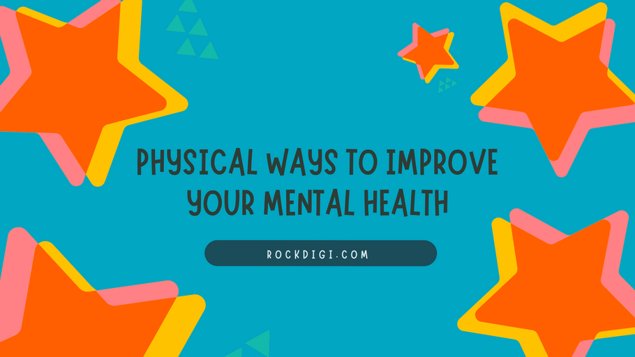 Physical Ways to Improve Your Mental Health