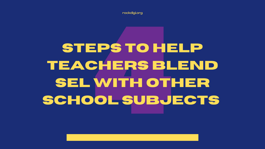 4 Steps to Help Teachers Blend SEL with Other School Subjects