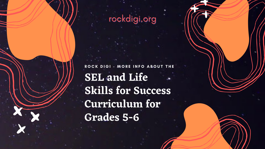 Rock Digi – More Info about the SEL and Life Skills for Success Curriculum for Grades 5-6