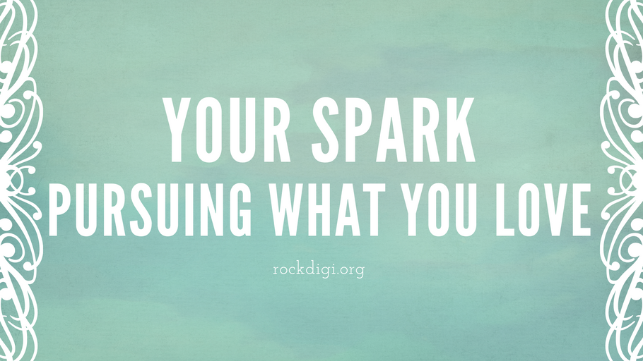 Your Spark, Pursuing What You Love